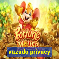 vazado privacy